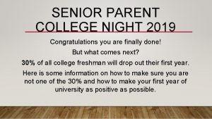 SENIOR PARENT COLLEGE NIGHT 2019 Congratulations you are