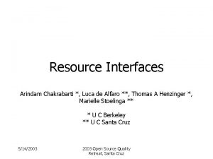 Resource Interfaces Arindam Chakrabarti Luca de Alfaro Thomas