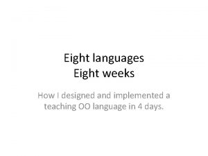 Eight languages Eight weeks How I designed and