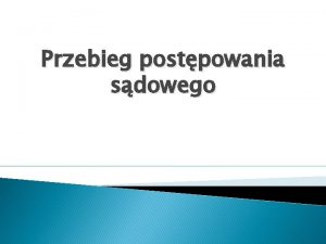 Przebieg postpowania sdowego Art 304 kodeksu postpowania karnego