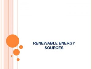 RENEWABLE ENERGY SOURCES SOLAR ENERGY Readily available and