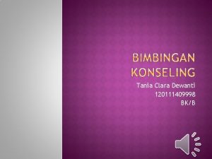 Tania Clara Dewanti 120111409998 BKB Bimbingan dan konseling