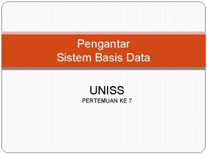 Pengantar Sistem Basis Data UNISS PERTEMUAN KE 7