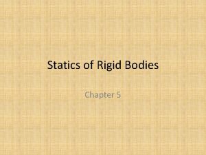 Statics of Rigid Bodies Chapter 5 Chapter Objectives