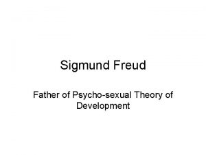 Sigmund Freud Father of Psychosexual Theory of Development