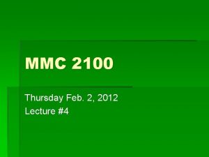 MMC 2100 Thursday Feb 2 2012 Lecture 4