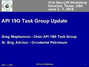 41 st GasLift Workshop Houston Texas USA June