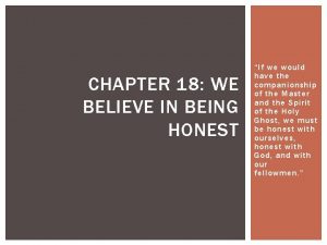 CHAPTER 18 WE BELIEVE IN BEING HONEST If