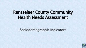 Rensselaer County Community Health Needs Assessment Sociodemographic Indicators