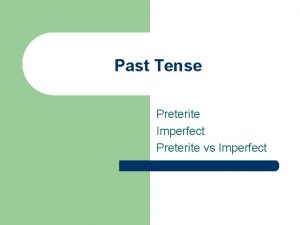 Past Tense Preterite Imperfect Preterite vs Imperfect Preterite