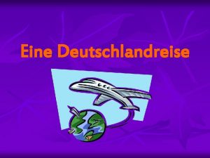 Eine Deutschlandreise Inhalt n n n Willkommen in