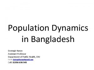 Population Dynamics in Bangladesh Dostogir Harun Assistant Professor