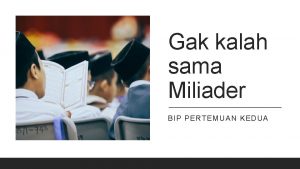 Gak kalah sama Miliader BIP PERTEMUAN KEDUA 09