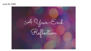 June 25 2020 End of Year Reflection June