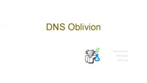 DNS Oblivion Geoff Huston AM Chief Scientist APNIC