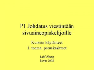 P 1 Johdatus viestintn sivuaineopiskelijoille Kurssin kytnteet 1