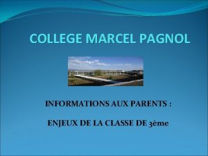 COLLEGE MARCEL PAGNOL INFORMATIONS AUX PARENTS ENJEUX DE