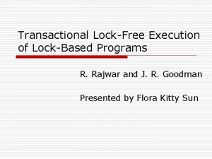 Transactional LockFree Execution of LockBased Programs R Rajwar