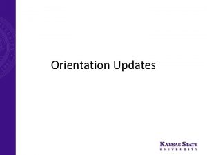 Orientation Updates KState First The universitys firstyear experience