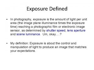 Exposure Defined In photography exposure is the amount