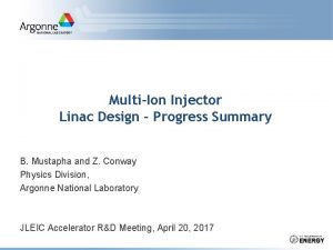 MultiIon Injector Linac Design Progress Summary B Mustapha