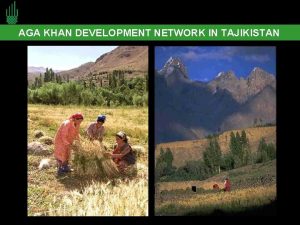 AGA KHAN DEVELOPMENT NETWORK IN TAJIKISTAN AN AGENCY