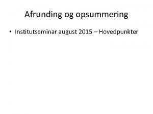 Afrunding og opsummering Institutseminar august 2015 Hovedpunkter Strategi