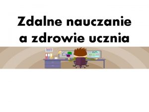 Zdalne nauczanie a zdrowie ucznia W obecnych czasach