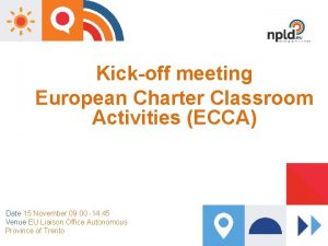 Kickoff meeting European Charter Classroom Activities ECCA Date