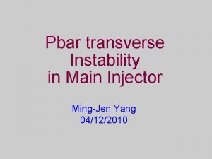 Pbar transverse Instability in Main Injector MingJen Yang