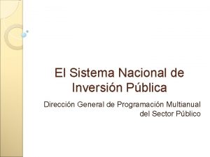 El Sistema Nacional de Inversin Pblica Direccin General