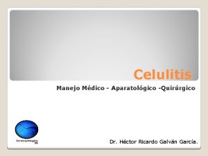 Celulitis Manejo Mdico Aparatolgico Quirrgico Dr Hctor Ricardo