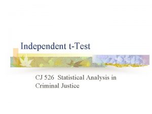 Independent tTest CJ 526 Statistical Analysis in Criminal