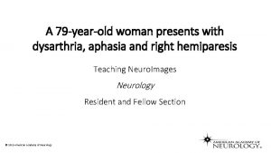 A 79 yearold woman presents with dysarthria aphasia
