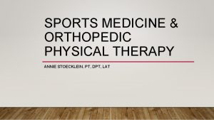 SPORTS MEDICINE ORTHOPEDIC PHYSICAL THERAPY ANNIE STOECKLEIN PT