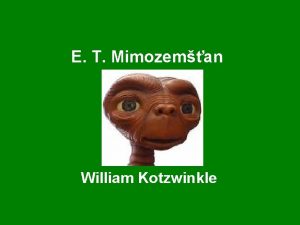 E T Mimozeman William Kotzwinkle Obsah prezentcie O