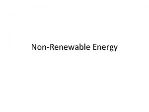 NonRenewable Energy For thousands of years people have