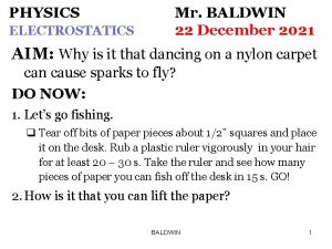 PHYSICS ELECTROSTATICS Mr BALDWIN 22 December 2021 AIM