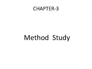 CHAPTER3 Method Study Method Study Method study is