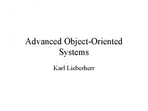 Advanced ObjectOriented Systems Karl Lieberherr Themes Design Patterns