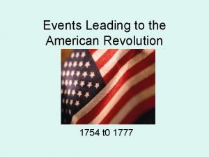 Events Leading to the American Revolution 1754 t