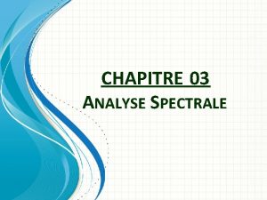 CHAPITRE 03 ANALYSE SPECTRALE Analyse spectrale Familles en