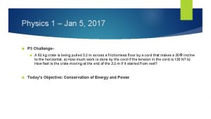 Physics 1 Jan 5 2017 P 3 Challenge