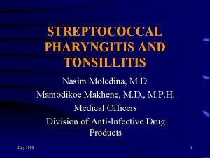 STREPTOCOCCAL PHARYNGITIS AND TONSILLITIS Nasim Moledina M D