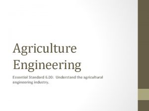 Agriculture Engineering Essential Standard 6 00 Understand the