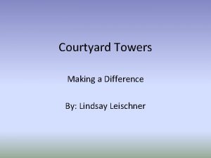 Courtyard Towers Making a Difference By Lindsay Leischner