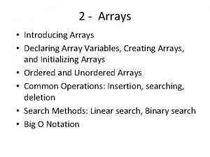 2 Arrays Introducing Arrays Declaring Array Variables Creating