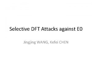 Selective DFT Attacks against E 0 Jingjing WANG