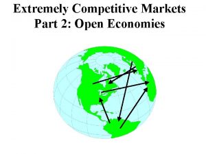 Extremely Competitive Markets Part 2 Open Economies Closed