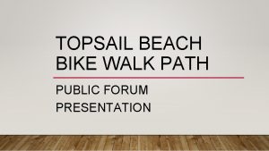 TOPSAIL BEACH BIKE WALK PATH PUBLIC FORUM PRESENTATION